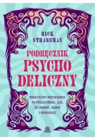 Podręcznik psychodeliczny. Praktyczny przewodnik po psylocybinie, LSD, ketaminie, MDMA i ayahuasce