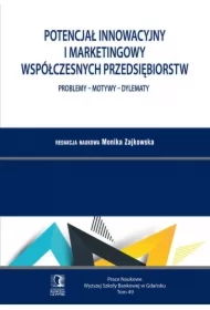 Potencjał innowacyjny i marketingowy współczesnych przedsiębiorstw. Problemy - Motywy - Dylematy. Tom 49
