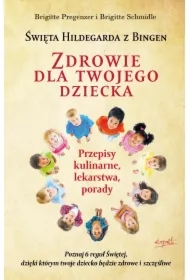 Zdrowie dla twojego dziecka. Przepisy kulinarne, lekarstwa, porady
