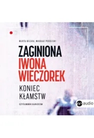 Zaginiona Iwona Wieczorek. Koniec kłamstw