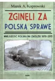 Zginęli za polską sprawę. Mniejszość Polska na Zaolziu 1870-2015