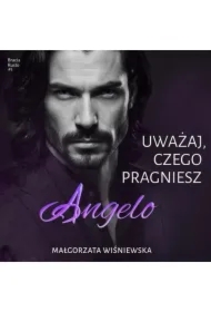 Uważaj, czego pragniesz. Angelo