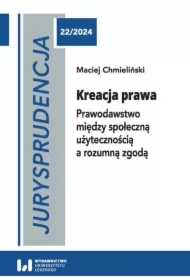 Jurysprudencja 22/2024. Kreacja prawa. Prawodawstwo między społeczną użytecznością a rozumną zgodą