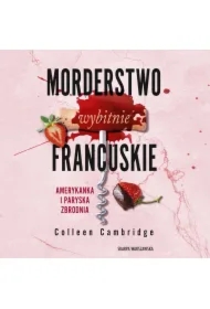 Morderstwo wybitnie francuskie. Amerykanka i Paryska Zbrodnia
