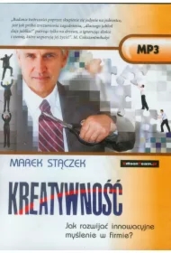 Kreatywność Jak rozwijać innowacyjne myślenie w firmie