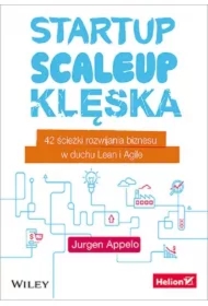 Startup, scaleup, klęska 42 ścieżki rozwijania biznesu w duchu Lean i Agile