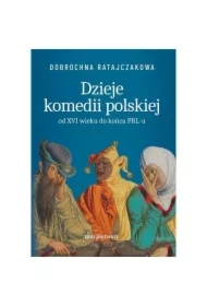 Dzieje komedii polskiej od XVI wieku do końca PRL-u. Tom 1