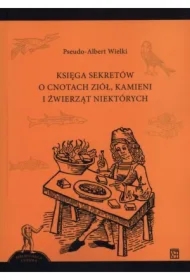 Księga sekretów o cnotach ziół, kamieni i źwierząt niektórych