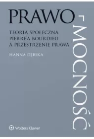 Prawo-mocność. Teoria społeczna Pierre'a Bourdieu a przestrzenie prawa