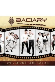 Baciary Lubię Spiewać, Lubię Tańczyć