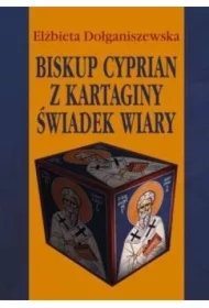 Biskup Cyprian z Kartaginy. Świadek wiary