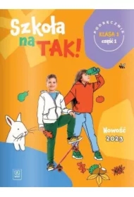 Szkoła na TAK! Podręcznik. Edukacja wczesnoszkolna. Klasa 1. Część 1