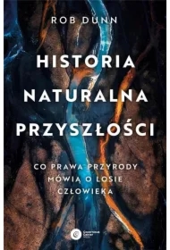 Historia naturalna przyszłości. Co prawda przyrody mówią o losie człowieka