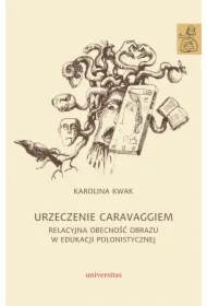 Urzeczenie Caravaggiem. Relacyjna obecność obrazu w edukacji polonistycznej