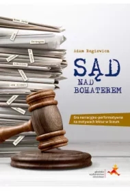 Sąd nad bohaterem. Gra narracyjno-performatywna na motywach lektur w liceum