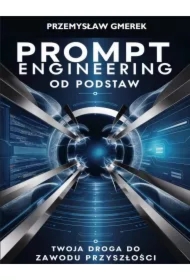 Prompt engineering od podstaw:Twoja droga do zawodu przyszłości