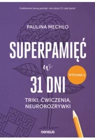 Superpamięć w 31 dni. Triki, ćwiczenia, neurorozrywki. Wydanie II