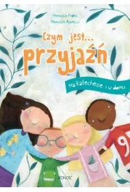 Czym jest... przyjaźń. Na katechezie i w domu