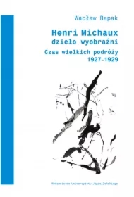 Henri Michaux. Dzieło wyobraźni. Czas wielkich podróży 1927-1929
