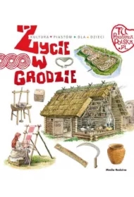 Tu powstała Polska. Życie w grodzie