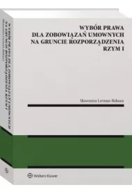 Wybór prawa dla zobowiązań umownych na gruncie rozporządzenia Rzym I