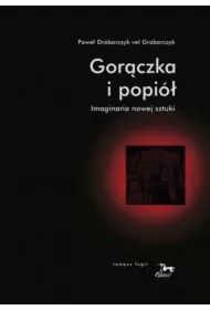 Gorączka i popiół. Imaginaria nowej sztuki