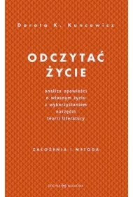 Odczytać życie. Analiza opowieści o własnym życiu z wykorzystaniem narzędzi teorii literatury