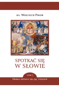 Spotkać się w Słowie. Tom 7. Okres zwykły, 29.&ndash;34. Tydzień