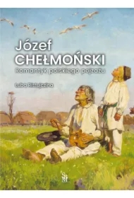 Józef Chełmoński. Romantyk polskiego pejzażu