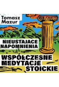 Nieustające napomnienia. Współczesne medytacje stoickie