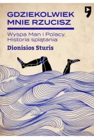 Gdziekolwiek mnie rzucisz. Wyspa Man i Polacy. Historia splątania