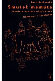 Smutek mamuta Prawie wszystkie mity świata Rozmowy z Jędrkiem