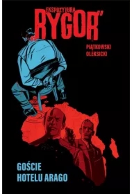 Goście hotelu Arago. Ekspozytura "Rygor". Tom 1