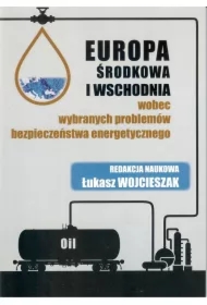 Europa Środkowa i Wschodnia wobec wybranych problemów bezpieczeństwa energetycznego