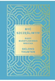 Być szczęśliwym. Rady buddyjskiego mnicha