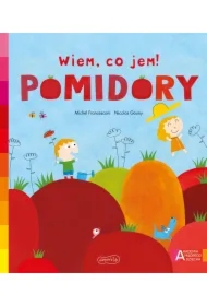Pomidory. Akademia Mądrego Dziecka. Wiem, co jem!