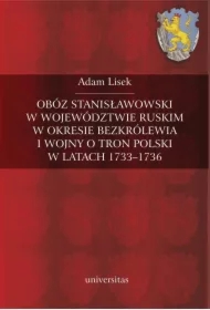 Obóz stanisławowski w województwie ruskim w okresie bezkrólewia i wojny o tron Polski w latach 1733-1736