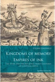 Kingdoms of Memory. Empires of Ink. The Veda AND the Regional Print Cultures of Colonial India