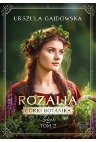 Rozalia. Córki Botanika. Zielarki. Tom 4