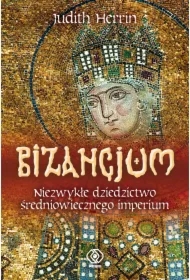 Bizancjum. Niezwykłe dziedzictwo średniowiecznego imperium