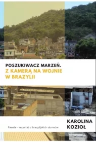 Poszukiwacz marzeń. Z kamerą na wojnie w Brazylii