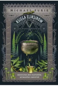 Księga eliksirów. Magiczna moc naparów, wywarów i mikstur