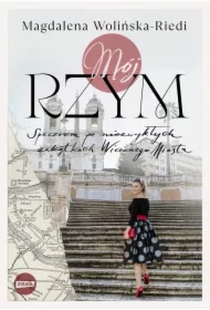 Mój Rzym. Spacerem po niezwykłych zakątkach Wiecznego Miasta