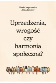 Uprzedzenia, wrogość czy społeczna harmonia?
