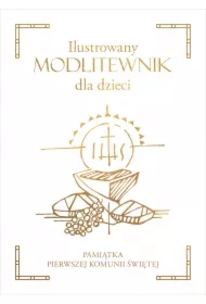 Ilustrowany modlitewnik dla dzieci. Pamiątka Pierwszej Komunii Świętej