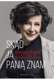 Skąd ja Panią znam. Dorota Kolak w rozmowie z Katarzyną Ostrowską