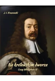 Na królewskim dworze. Czasy Władysława IV
