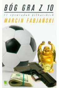 Bóg gra z 10. 11 opowiadań piłkarskich