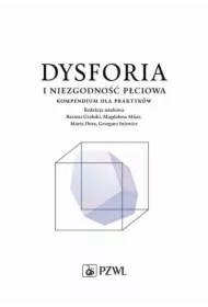 Dysforia i niezgodność płciowa. Kompendium dla...