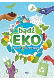 Bądź EKO! Poradnik ekologiczny